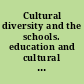 Cultural diversity and the schools. education and cultural reproduction /
