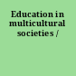 Education in multicultural societies /