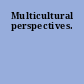 Multicultural perspectives.