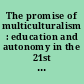 The promise of multiculturalism : education and autonomy in the 21st century : a new political science reader /