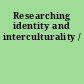 Researching identity and interculturality /