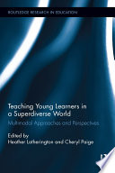 Teaching young learners in a superdiverse world : multimodal approaches and perspectives /