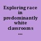 Exploring race in predominantly white classrooms : scholars of color reflect /