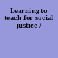 Learning to teach for social justice /