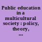 Public education in a multicultural society : policy, theory, critique /