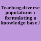 Teaching diverse populations : formulating a knowledge base /