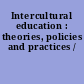 Intercultural education : theories, policies and practices /