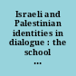 Israeli and Palestinian identities in dialogue : the school for peace approach /