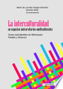 La interculturalidad en espacios universitarios multiculturales : voces estudiantiles de Michoacán, Puebla y Veracruz, México /