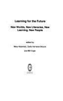 Learning for the future : new worlds, new literacies, new learning, new people /
