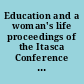 Education and a woman's life proceedings of the Itasca Conference on the Continuing Education of Women, Itasca State Park, Minnesota /