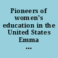 Pioneers of women's education in the United States Emma Willard, Catherine Beecher, Mary Lyon /