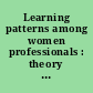 Learning patterns among women professionals : theory grounded in the lives of nurses /