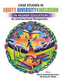 Case studies in equity, diversity and inclusion in higher education : an intersectional perspective /
