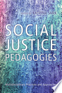 Social justice pedagogies : multidisciplinary practices and approaches /