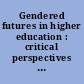 Gendered futures in higher education : critical perspectives for change /