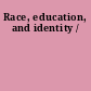 Race, education, and identity /
