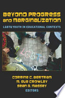 Beyond progress and marginalization : LGBTQ youth in educational contexts /