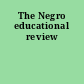 The Negro educational review