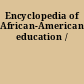 Encyclopedia of African-American education /