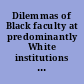 Dilemmas of Black faculty at predominantly White institutions in the United States : issues in the post-multicultural era /