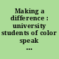 Making a difference : university students of color speak out /