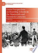 Global perspectives on boarding schools in the nineteenth and twentieth centuries