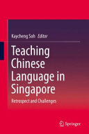 Teaching Chinese language in Singapore : retrospect and challenges /