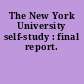 The New York University self-study : final report.