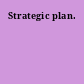 Strategic plan.