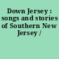 Down Jersey : songs and stories of Southern New Jersey /