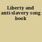 Liberty and anti-slavery song book