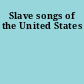 Slave songs of the United States