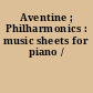 Aventine ; Philharmonics : music sheets for piano /