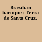 Brazilian baroque : Terra de Santa Cruz.