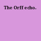 The Orff echo.