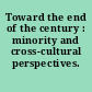 Toward the end of the century : minority and cross-cultural perspectives.