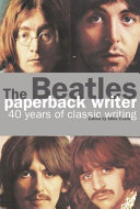The Beatles : paperback writer : 40 years of classic writing /