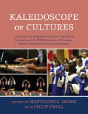 Kaleidoscope of cultures : a celebration of multicultural research and practice : proceedings of the MENC/University of Tennessee national symposium on multicultural music /