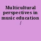 Multicultural perspectives in music education /
