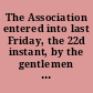The Association entered into last Friday, the 22d instant, by the gentlemen of the House of Burgess, and the body of merchants assembled in this city