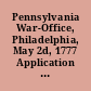 Pennsylvania War-Office, Philadelphia, May 2d, 1777 Application having been made to this board by the Honorable Major General Schuyler for assistance in procuring blankets.