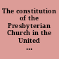 The constitution of the Presbyterian Church in the United States of America containing the confession of faith, the catechisms, the government and discipline and the directory for the worship of God, ratified and adopted by the Synod of New-York and Philadelphia, held at Philadelphia May the 16th 1788, and continued by adjournments until the 28th of the same month.