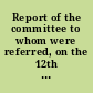 Report of the committee to whom were referred, on the 12th instant, certain memorials & petitions complaining of the act, intituled "An act concerning aliens," and of other late acts of the Congress of the United States 21st February, 1799, committed to a committee of the whole House, on Monday next. : (Published by order of the House of Representatives.)