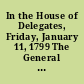 In the House of Delegates, Friday, January 11, 1799 The General Assembly of Virginia considering that the privation of personal rights solemnly sanctioned by the Constitution and laws of the United States, is arbitrary and unjust.