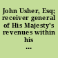 John Usher, Esq; receiver general of His Majesty's revenues within his Territory and Dominion in New-England, to the commissioner and selectmen of the town of [blank] in the county of [blank] greeting By virtue of an act made by His Excellency the governour and Council, entitled An act for the continuing and establishing of several rates, duties and imports. You are in His Majesty's name required, sometime in the month of August ensuing, to make a list of all the male persons in the same town from sixteen years old and upwards; and a true estimation of all real and personal estates.