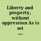 Liberty and property, without oppression As is set forth in sundry letters, directed to the public of the county of Monmouth, in the province of New-Jersey.