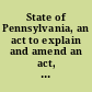 State of Pennsylvania, an act to explain and amend an act, entitled, "An act for the gradual abolition of slavery."