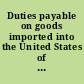 Duties payable on goods imported into the United States of America, by act of Congress, of 4th July, 1789 Also, rates of fees, coins, and of tonnage, by the act for the collection of the said duties, and by the act for laying a tonnage on vessels.
