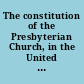 The constitution of the Presbyterian Church, in the United States of America containing the confession of faith, the catechisms, the government and discipline, and the directory for the worship of God : together with the plan of government and discipline as amended and ratified by the General Assembly at their sessions in May, 1805.